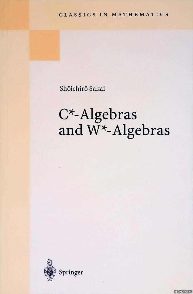 Sakai, Shichir - C*-Algebras and W*-Algebras: Reprint of the 1971 edition