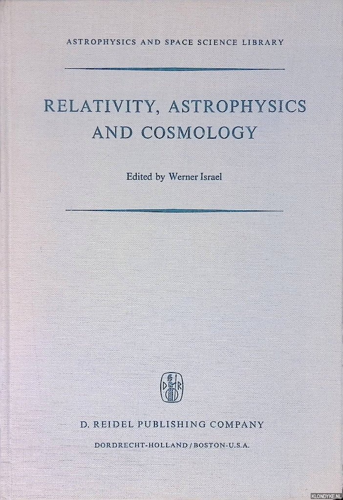 Israel, Werner (editor) - Relativity, Astrophysics and Cosmology: Proceedings of the Summer School Held, 14-26 August, 1972 at the Banff Centre, Banff, Alberta