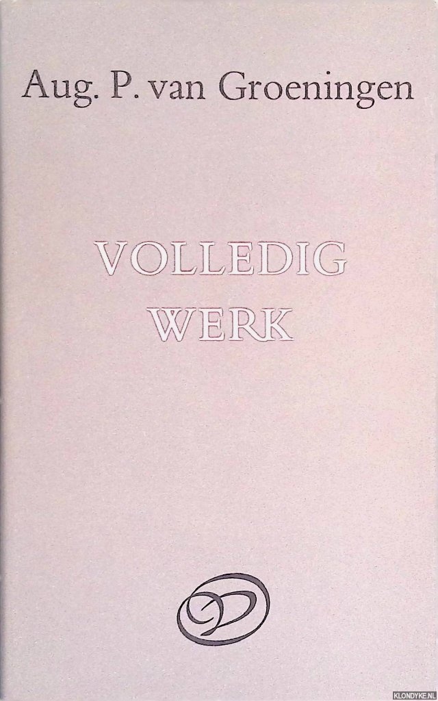 Groeningen, Aug.P. van - Volledig werk: Martha de Bruin; Een nest mensen; Verspreide stukken; Correspondentie