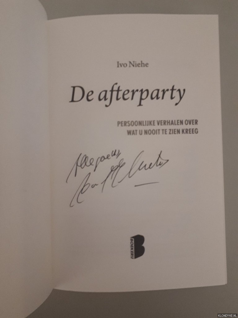 Niehe, Ivo - De afterparty: persoonlijke verhalen over wat u nooit te zien kreeg *GESIGNEERD*