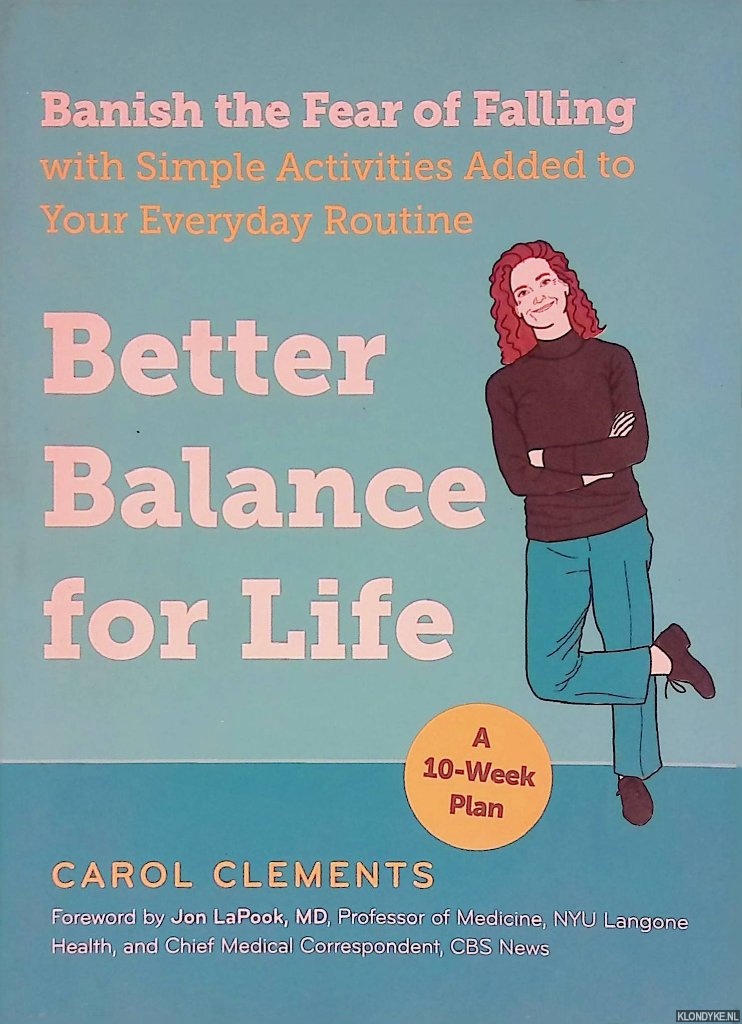 Clements, Carol - Better Balance for Life: Banish the Fear of Falling With Simple Activities Added to Your Everyday Routine