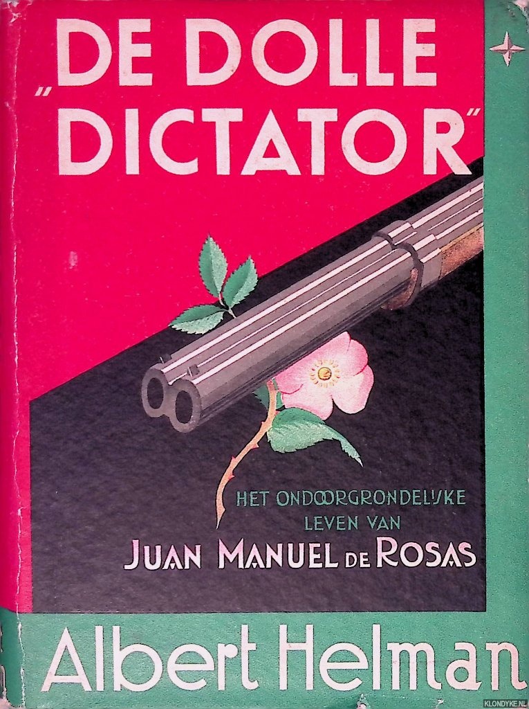 Helman, Albert - De Dolle Dictator: het ondoorgrondelijke leven van Juan Manuel de Rosas