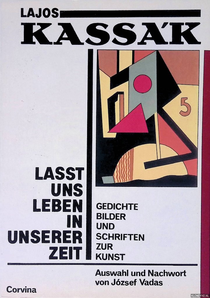 Kassk, Lajos - Lasst uns leben in unserer Zeit: Gedichte, Bilder und Schriften zur Kunst