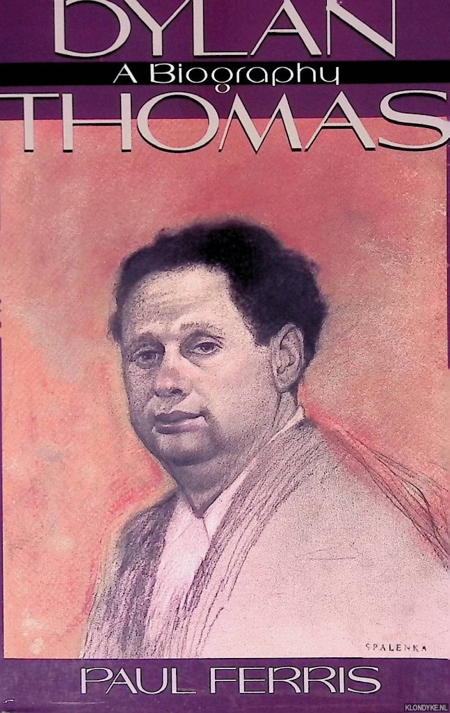 Ferris, Paul - Dylan Thomas: A Biography