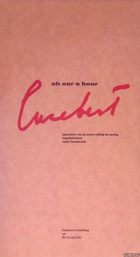 Lucebert & Rudy Kousbroek (inleiding) - Oh oor o hoor: opnamen uit de jaren vijftig en zestig