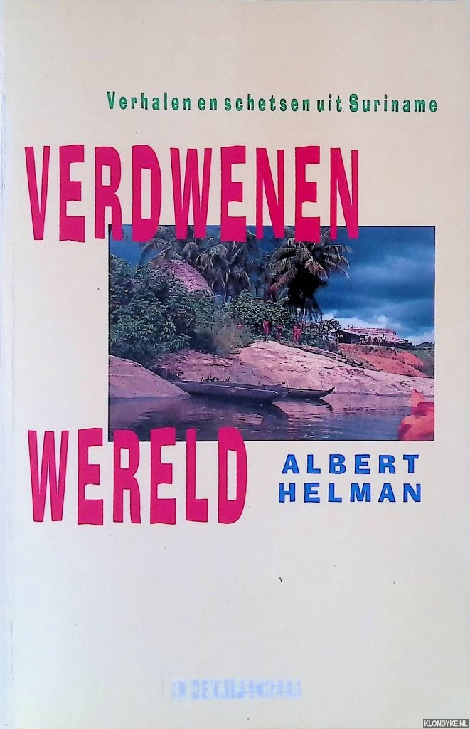 Helman, Albert - Verdwenen wereld: verhalen en schetsen uit Suriname