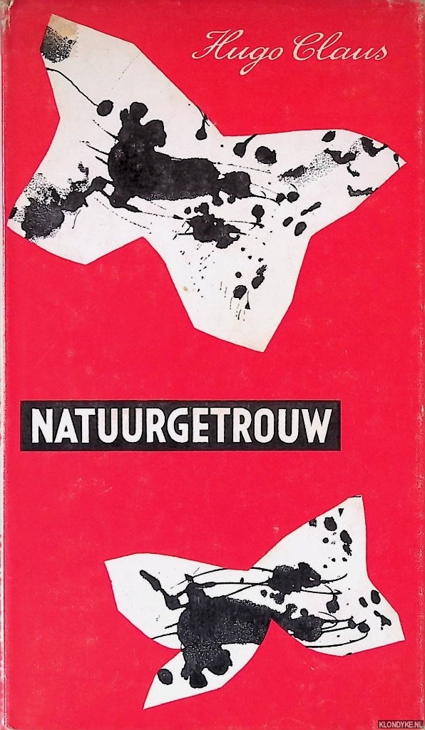 Claus, Hugo - Natuurgetrouw. Schetsen, verhalen, fabels, greguria's, metamorfoses, dialogen, overwegingen, allegorien, dagboekbladen, een reisbeschrijving, drie gedichten, en een brief *EERSTE DRUK*
