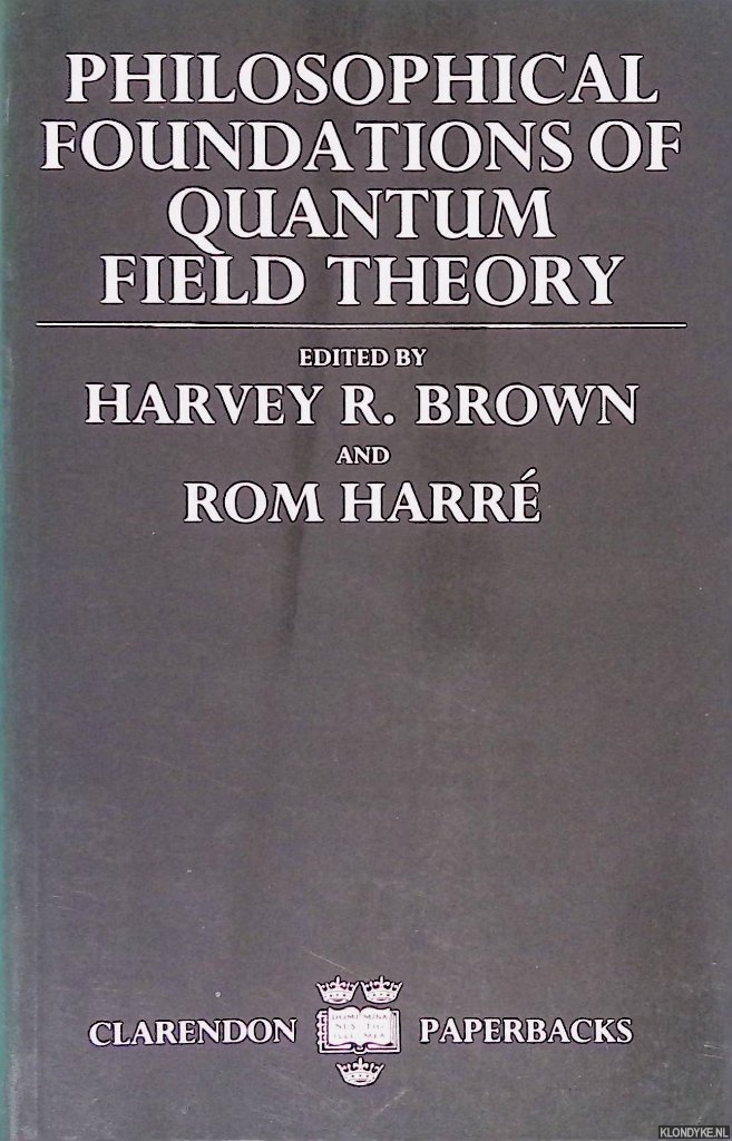 Brown, Harvey R. & Rom Harr (editors) Harvey R. Brown - Philosophical Foundations of Quantum Field Theory
