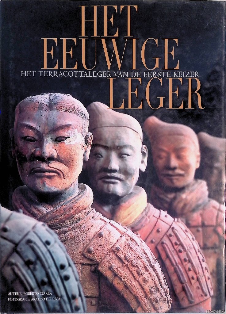Ciarla, Roberto - Het eeuwige leger: het terracottaleger van de eerste keizer