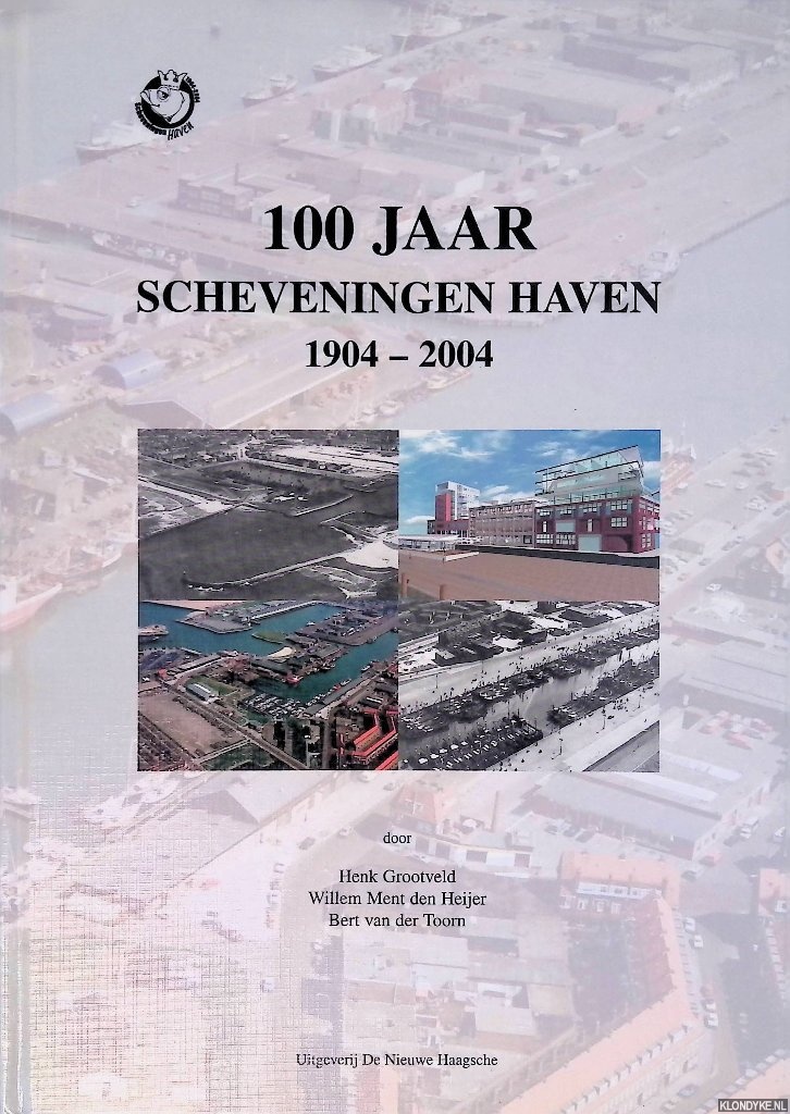 Henk Grootveld & Willem Ment den Heijer & Bert van der Toorn - 100 jaar Scheveningen Haven 1904 - 2004