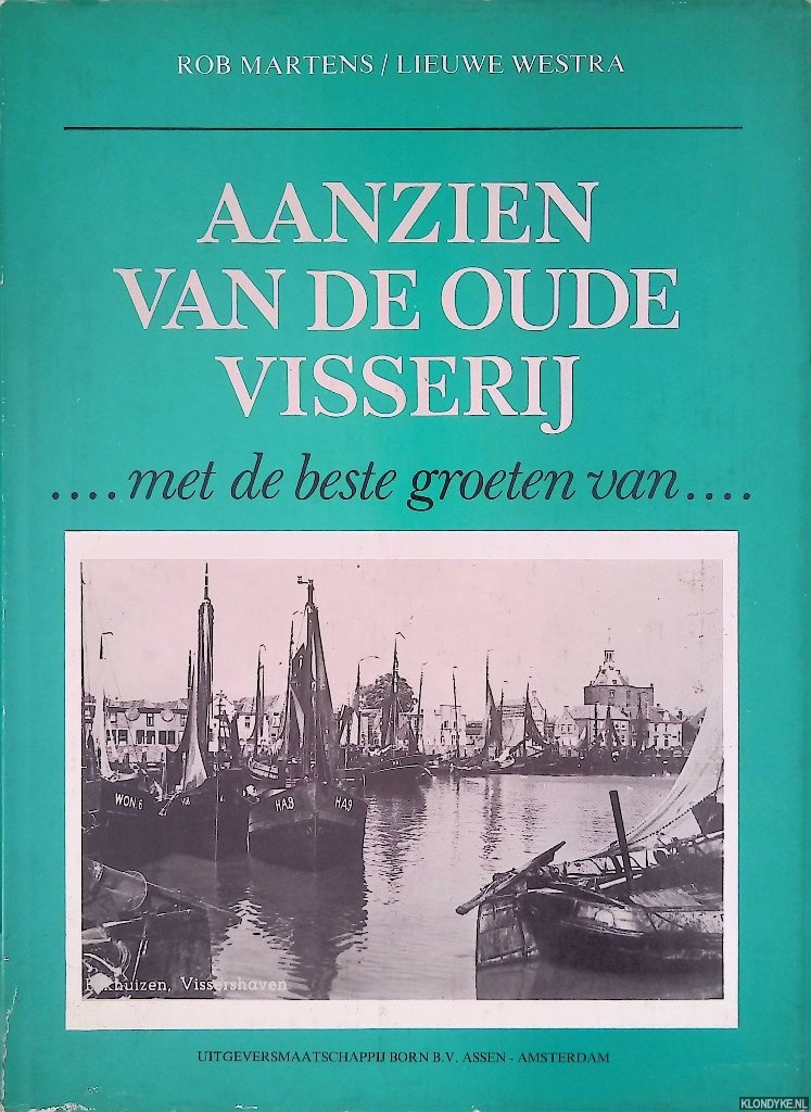Martens, Rob & Lieuwe Westra - Aanzien van de oude visserij: ...met de beste groeten van...