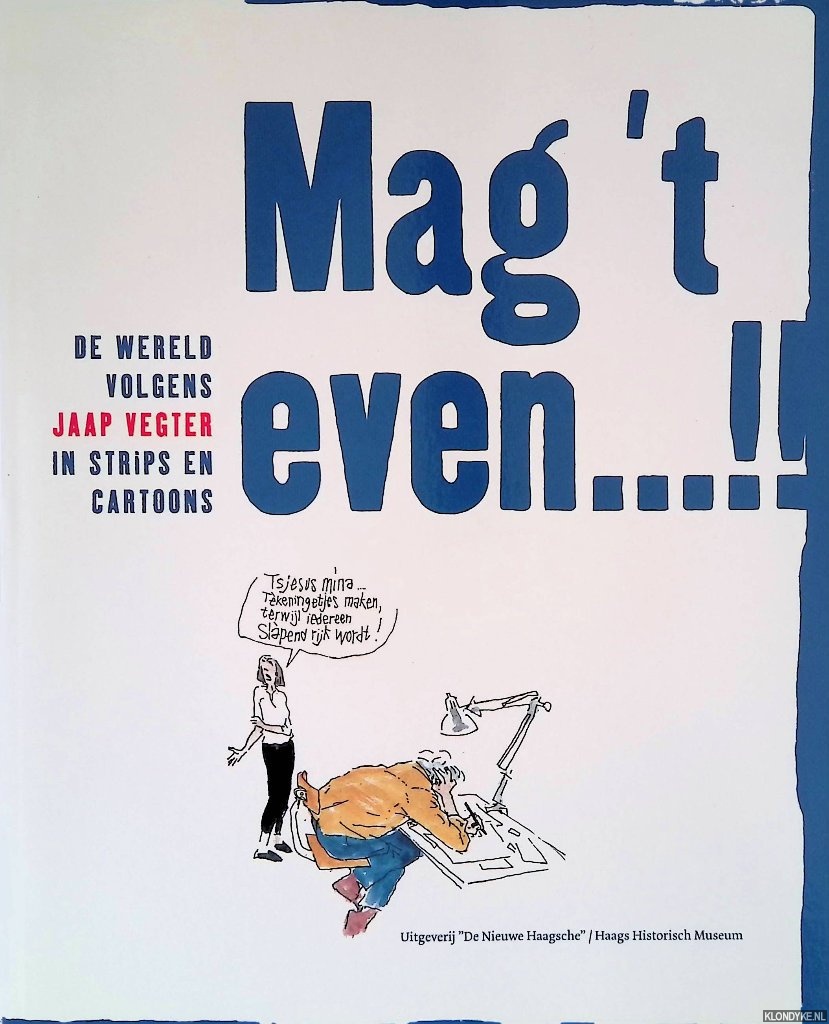 Mast, Michiel van der - Mag 't even. . .!! De wereld volgens Jaap Vegter in strips en cartoons