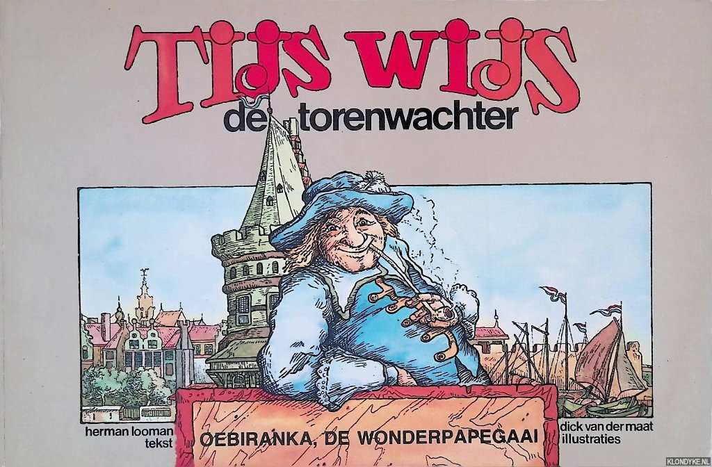 Looman, Herman & Dick van der Maat - Tijs Wijs, de torenwachter. Deel 1: Oebiranka, de wonderpapegaai)