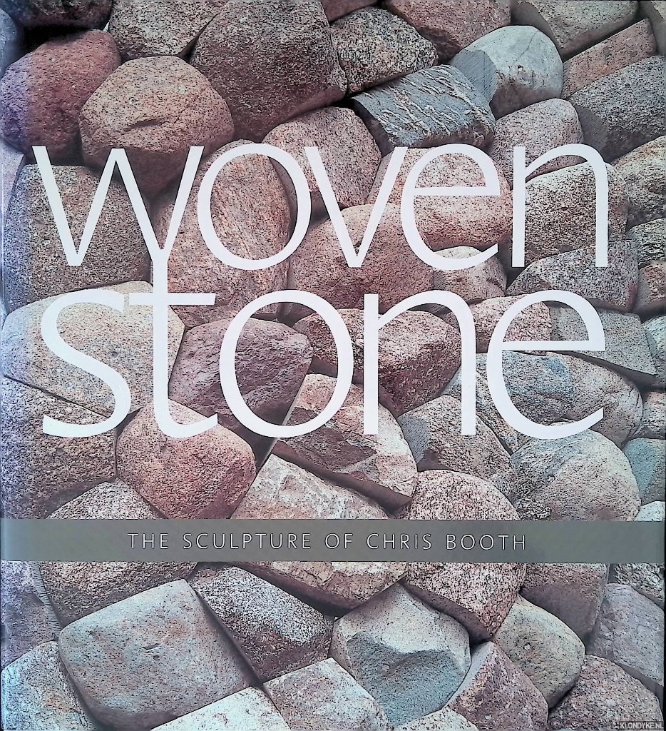 Lucie-Smith, Edward (foreword) - Woven Stone: The Sculpture of Chris Booth
