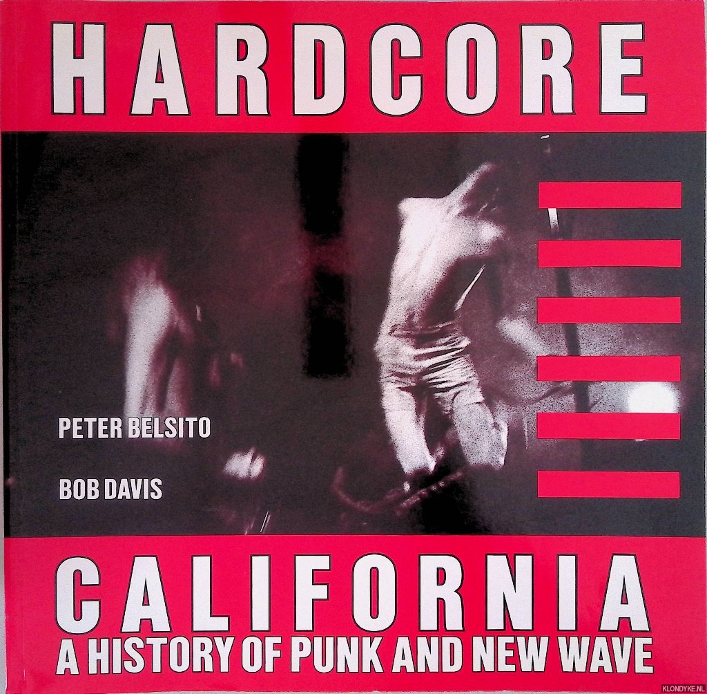 Belsito, Peter & Bob Davis - Hardcore California: A History of Punk and New Wave