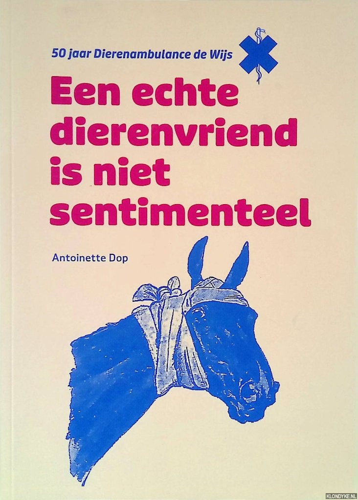 Dop, Antoinette - Een echte dierenvriend is niet sentimenteel