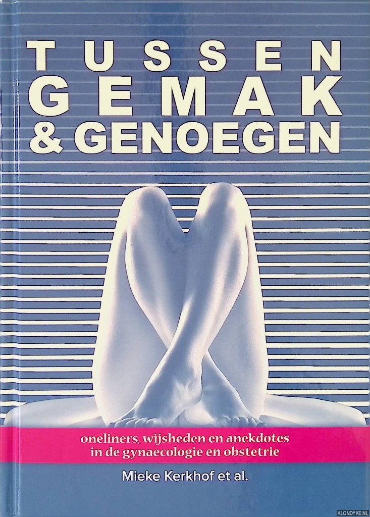 Kerkhof, Mieke - en anderen - Tussen gemak & genoegen: oneliners, wijsheden en anekdotes in de gynaecologie en obstetrie
