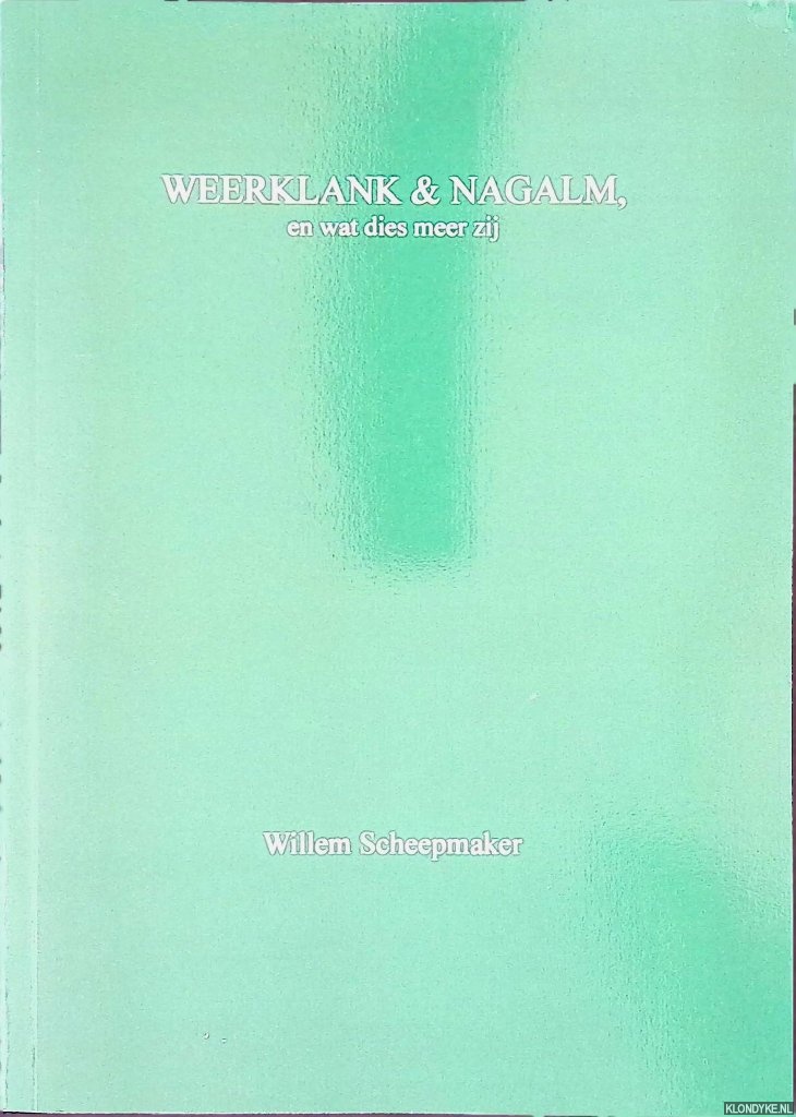 Scheepmaker, Willem - Weerklank & Nagalm, en wat dies meer zij