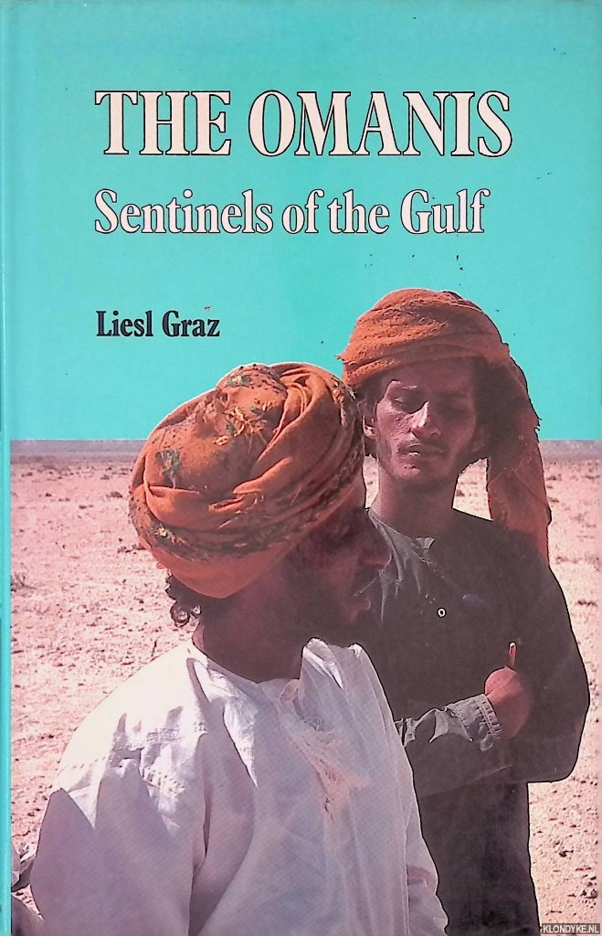 Graz, Liesl - The Omanis: Sentinels of the Gulf