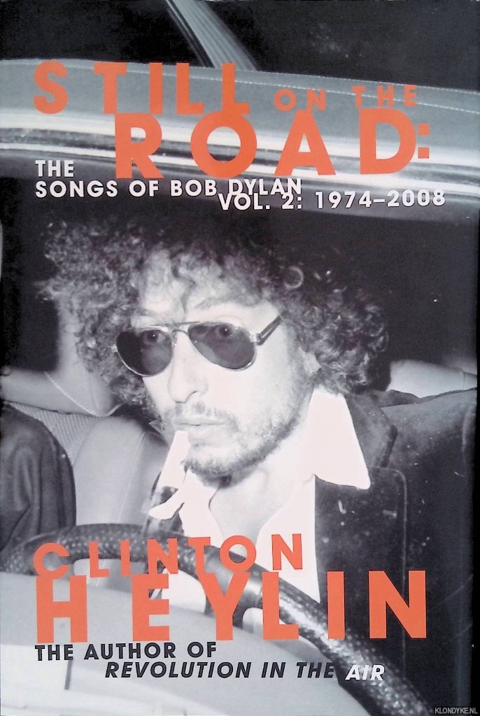 Heylin, Clinton - Still on the Road: The Songs of Bob Dylan, Volume 2: 1974-2008