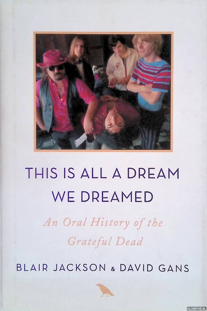 Jackson, Blair & David Gans - This Is All a Dream We Dreamed: An Oral History of the Grateful Dead