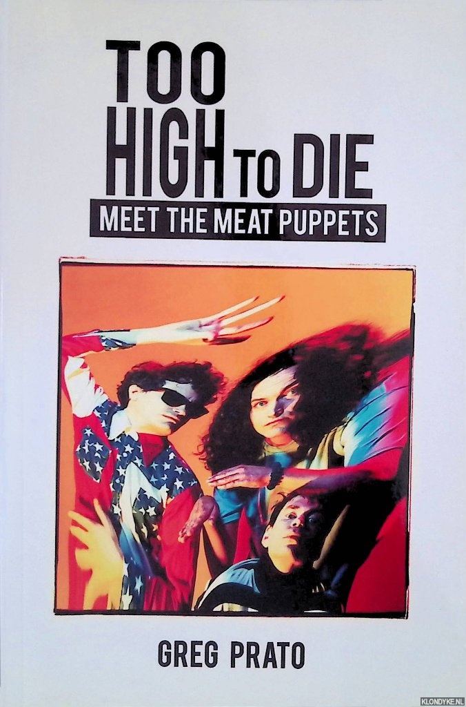 Prato, Greg - Too High to Die: Meet the Meat Puppets