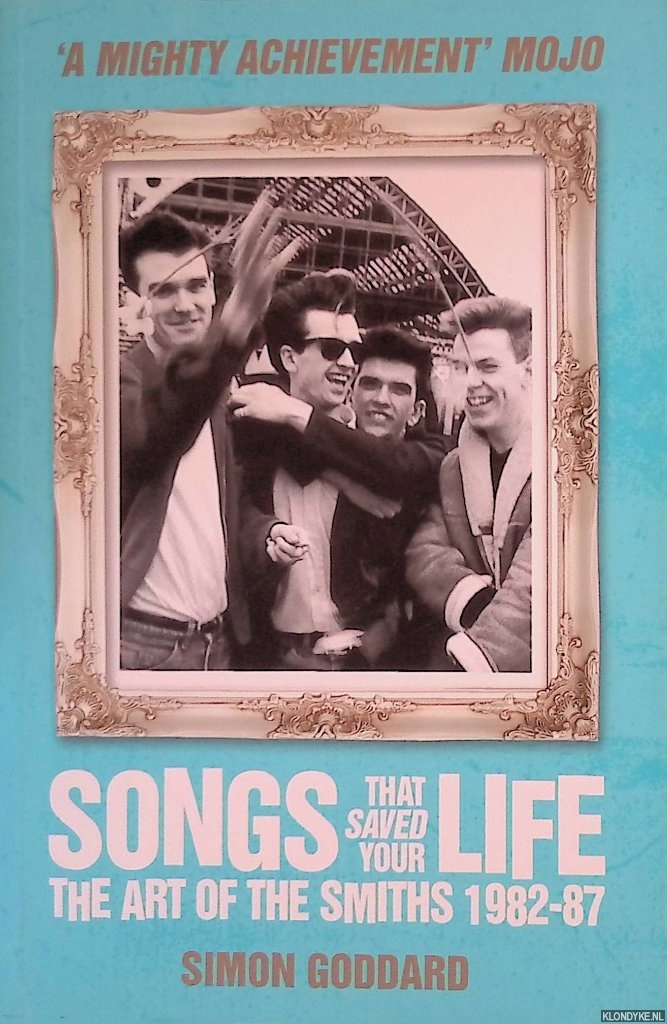 Goddard, Simon - Songs That Saved Your Life: The Art Of Smiths The Art of the Smiths, 1982-87