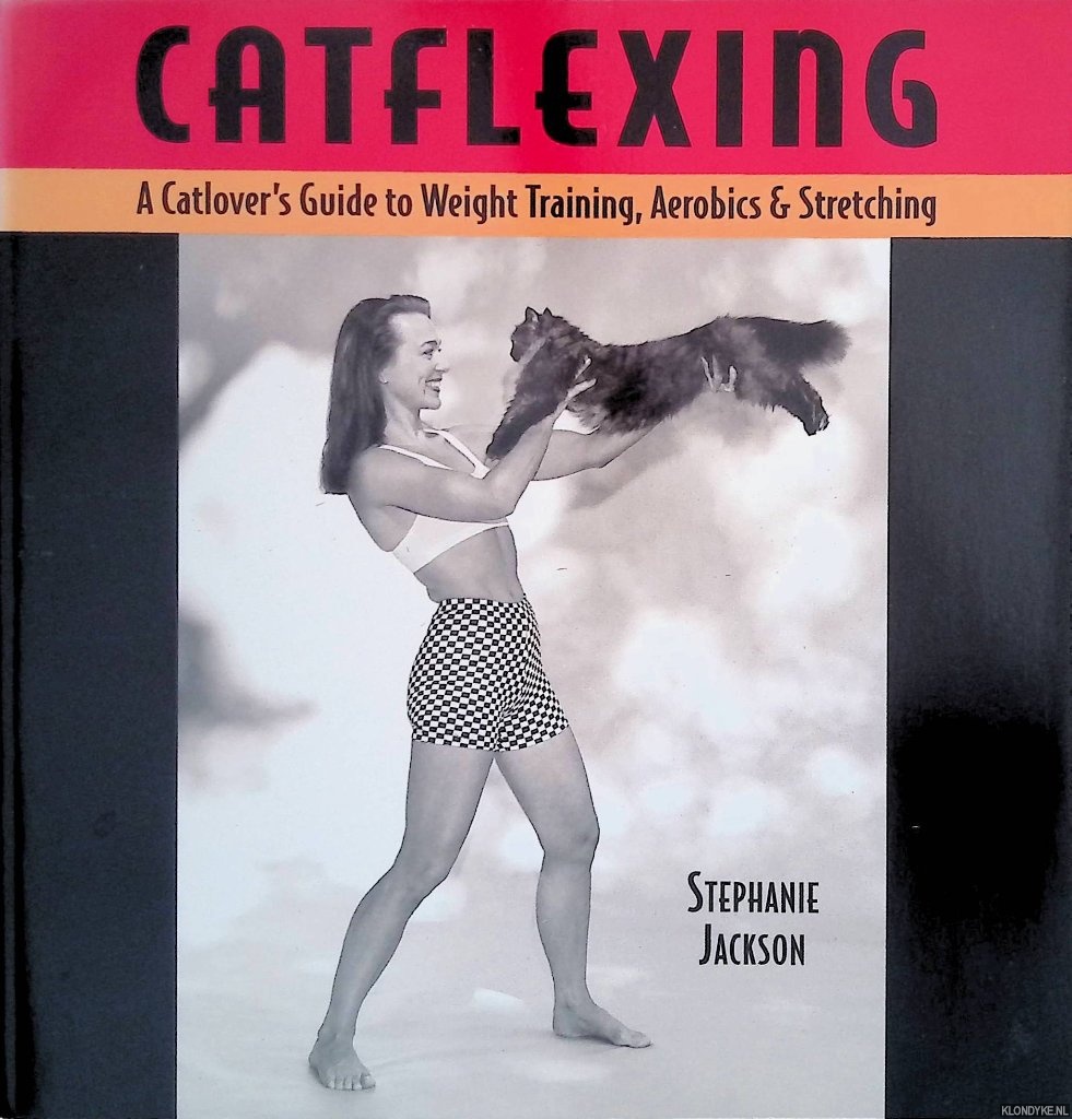 Jackson, Stephanie - Catflexing: The Catlover's Guide to Weight Training, Aerobics and Stretching