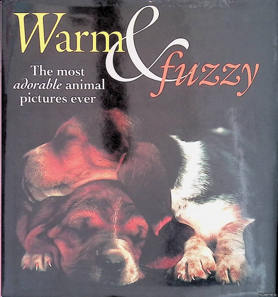 Johnston, Megan - and others - Warm & Fuzzy: the Most Adorable Animal Pictures Ever