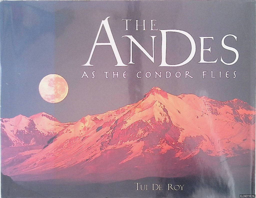 Roy, Tui De - The Andes: As the Condor Flies
