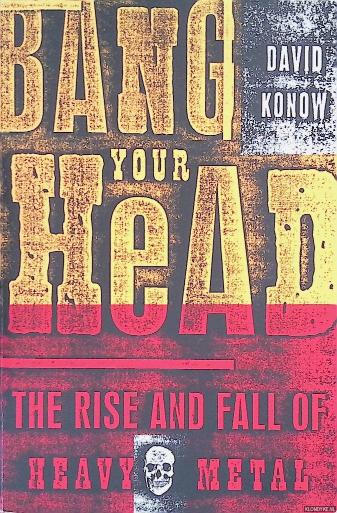 Konow, David - Bang Your Head: The Rise and Fall of Heavy Metal