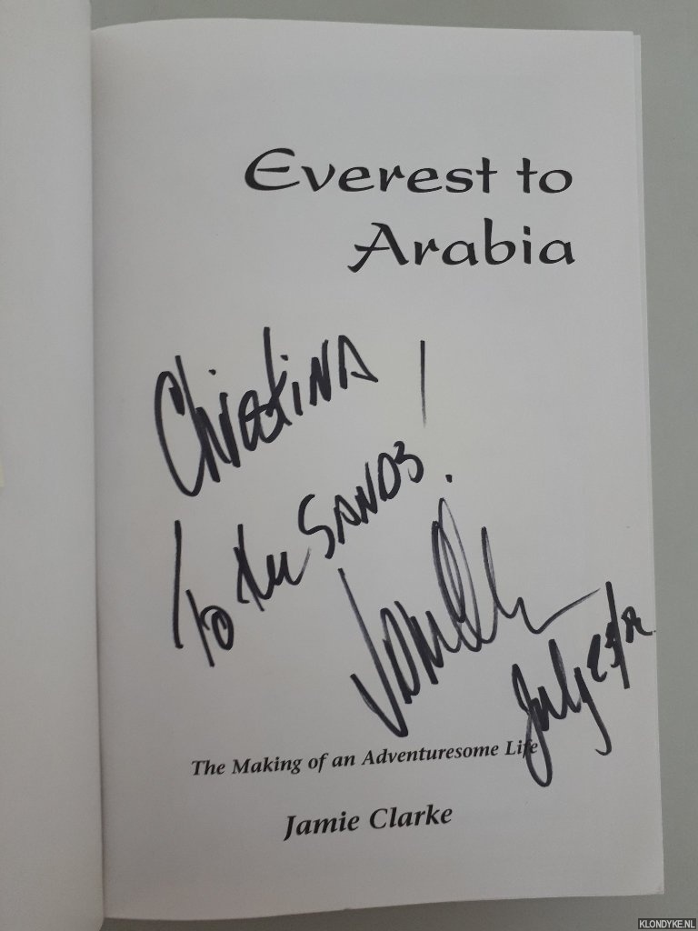 Clarke, Jamie - Everest to Arabia: The making of an Adventuresome Life *SIGNED*