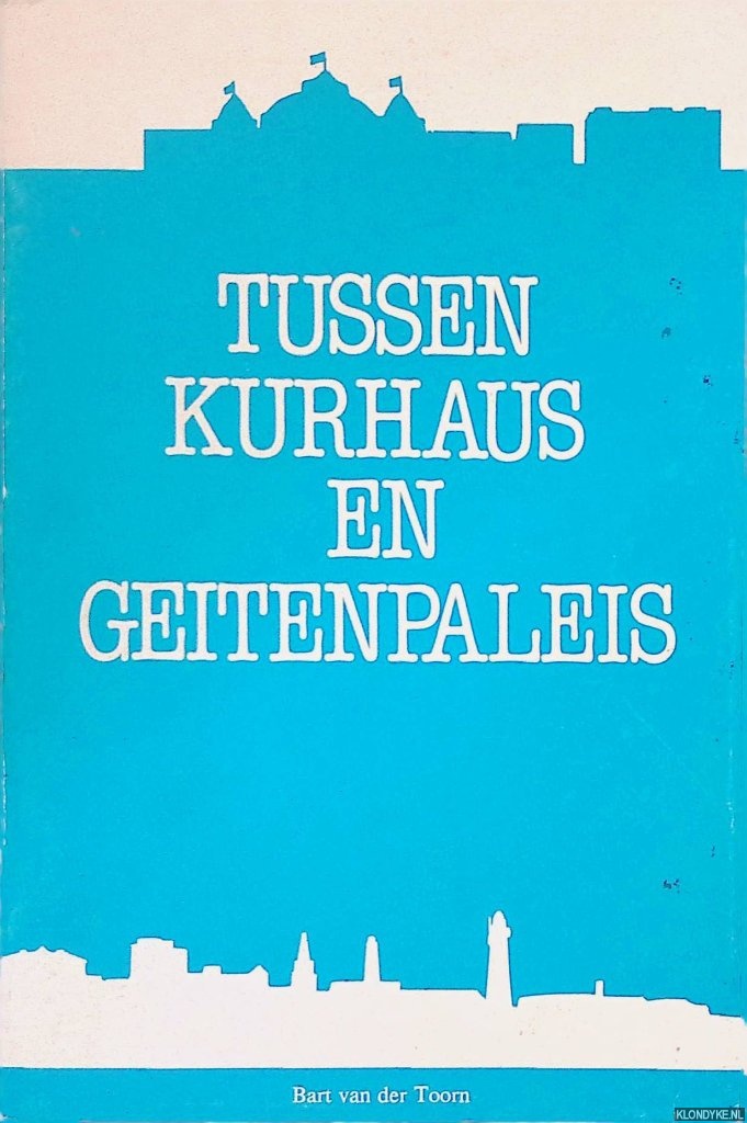 Toorn, Bart van der - Tussen Kurhaus en Geitenpaleis