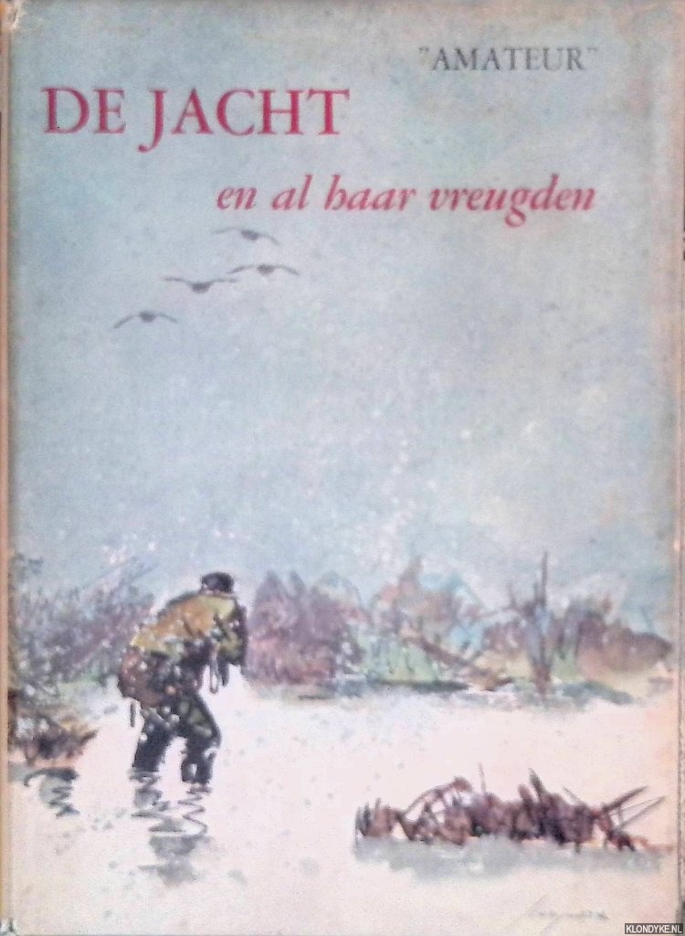 Amateur (= Douwes Anes Anema) & Rien Poortvliet (tekeningen) & J.-A. Schrijnder (omslag naar een aquarel van) - De jacht en al haar vreugden