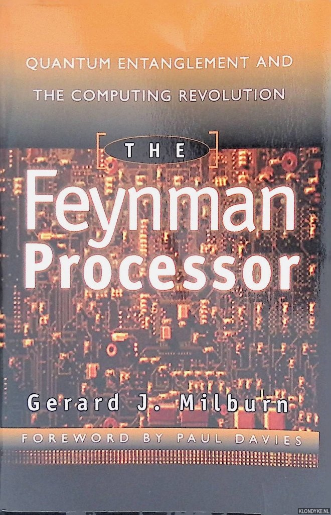 Milburn, Gerard - The Feynman Processor: Quantum Entanglement and the Computing Revolution