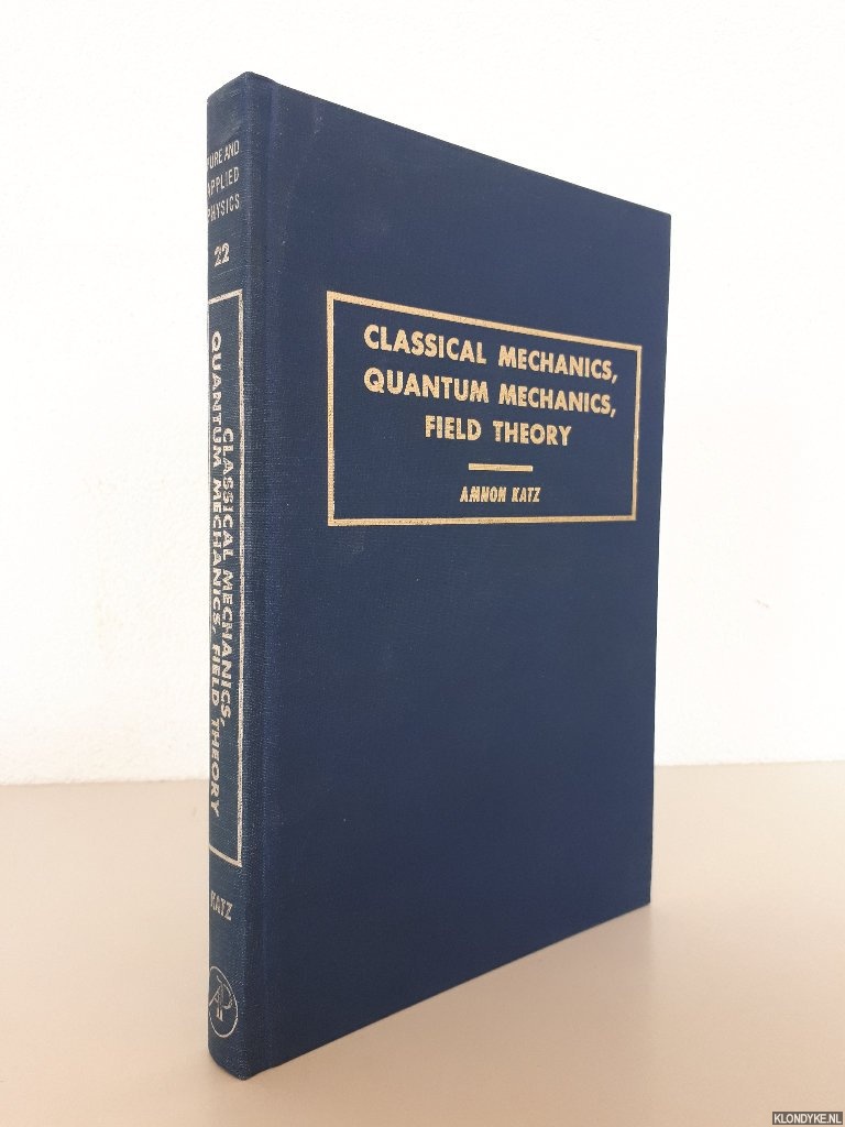 Latz, Amnon - Classical mechanics, quantum mechanics, field theory
