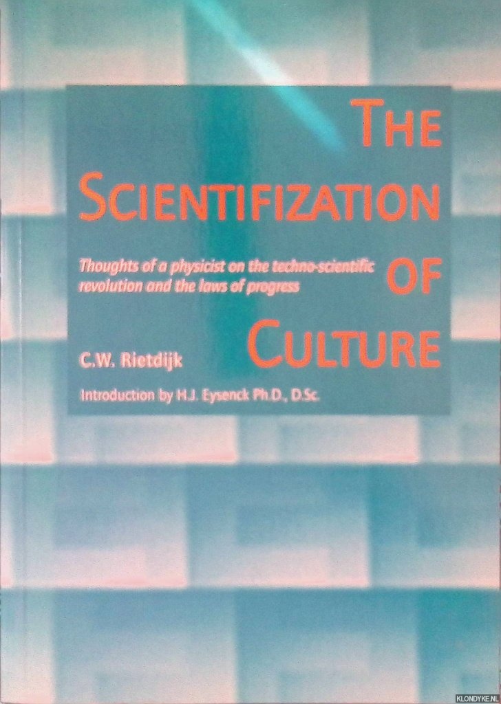 Rietdijk, C.W. - The scientifization of culture: Thoughts of a physicist on the techno-scientific revolution and the laws of progress