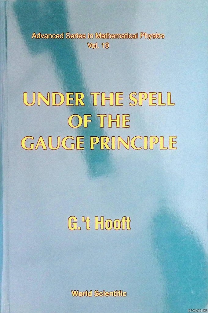 Hooft, G 't - Under The Spell Of The Gauge Principle