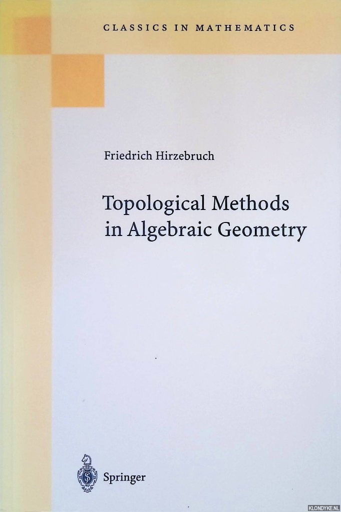 Hirzebruch, Friedrich - Topological methods in algebraic geometry. Translation and Appendix One by R.L.E. Schwarzenberger. Appendix Two by A. Borel.