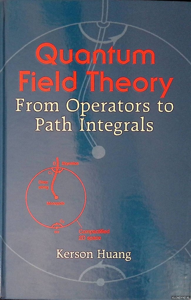 Huang, Kerson - Quantum Field Theory: From Operators to Path Integrals