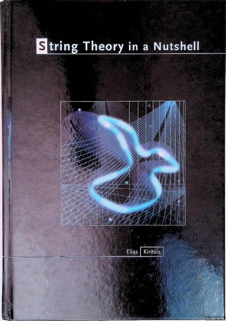 Kiritsis, Elias - String Theory in a Nutshell: Introduction to Modern String Theory
