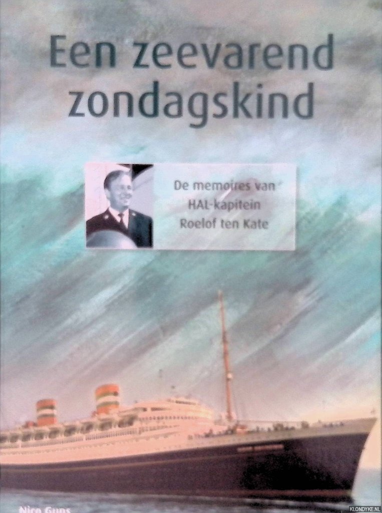 Guns, Nico (redactie) - Een zeevarend zondagskind: de memoires van HAL-kapitein Roelof ten Kate