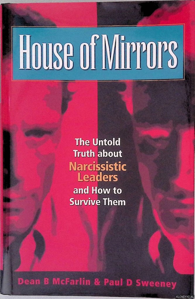 McFarlin, Dean B. & Paul D. Sweeney - House of Mirrors: The Untold Truth About Narcissistic Leaders and How to Survive Them