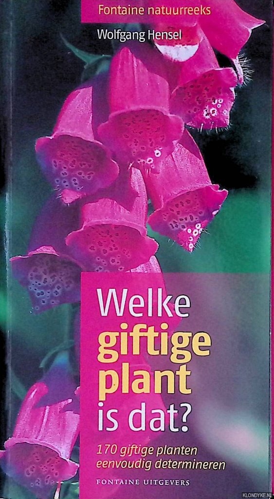 Hensel, Wolfgang - Welke giftige plant is dat? 170 Giftige Planten Eenvoudig Determineren