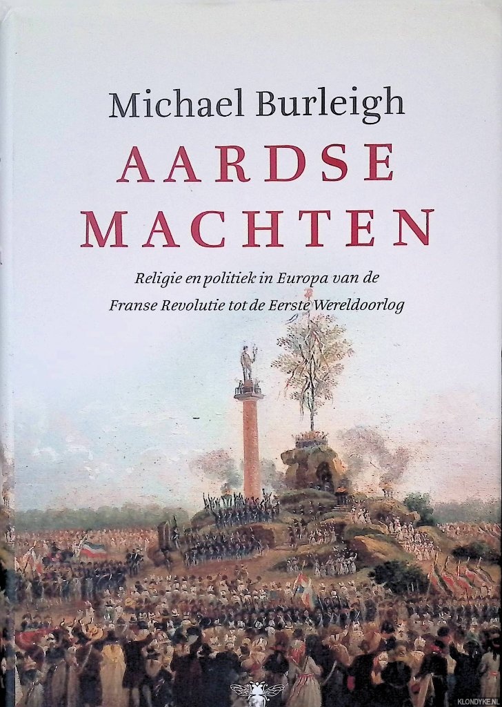 Burleigh, Michael - Aardse machten: Religie en politiek in Europa van de Franse Revolutie tot de Eerste Wereldoorlog