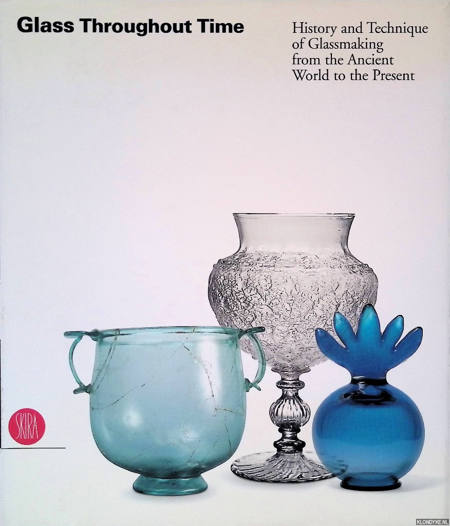 Mentasti, Rosa Barovier - Glass Throughout Time: History and Technique of Glassmaking from the Ancient World to the Present