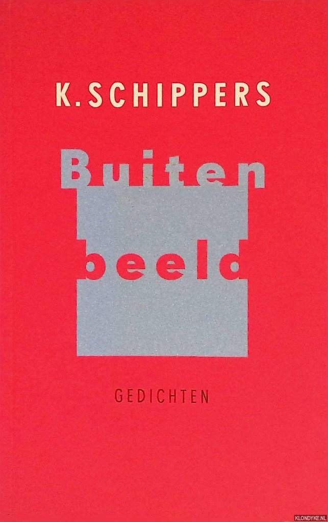 Schippers, K. - Buiten beeld: gedichten