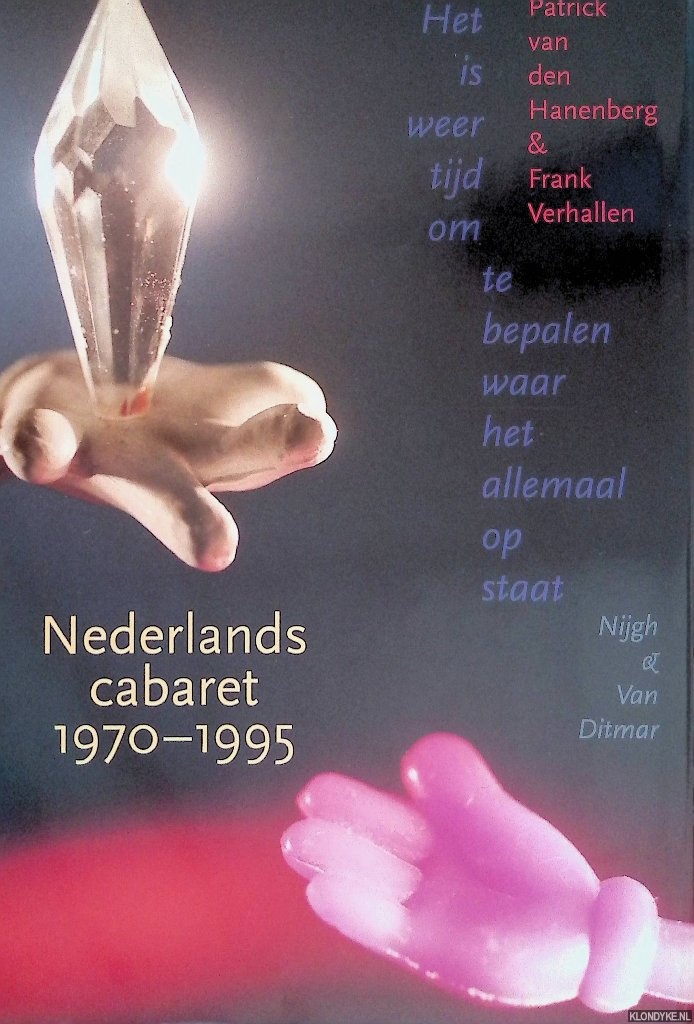 Hanenberg, Patrick van den & Frank Verhallen - Het is weer tijd om te bepalen waar het allemaal op staat: Nederlands cabaret 1970-1995