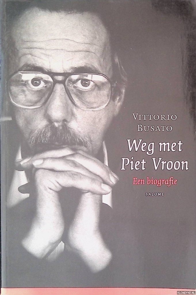 Busato, Vittorio - Weg met Piet Vroon: een biografie