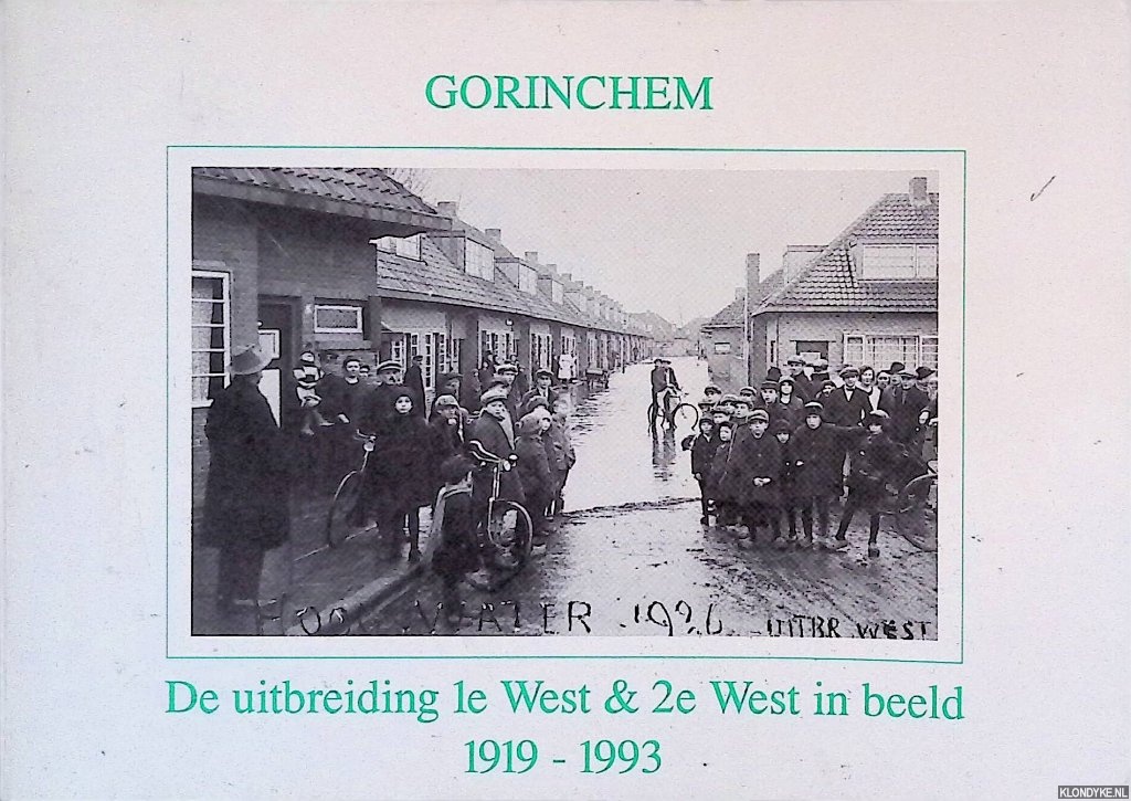 Poel, W. van der - Gorinchem: De uitbreiding 1e West & 2e West in beeld 1919-1993